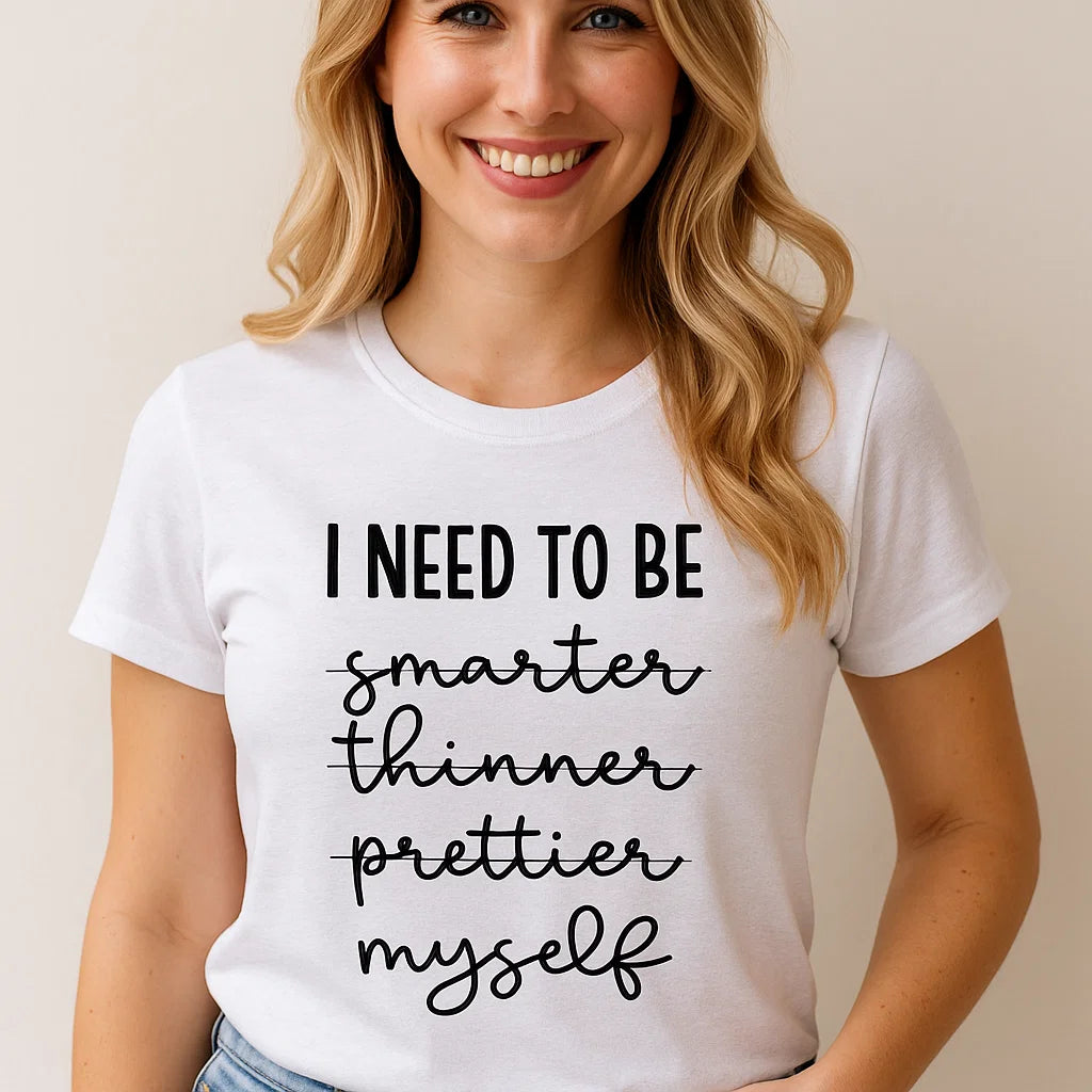 I Need To Be Myself T-Shirt, Positive Quote Tee